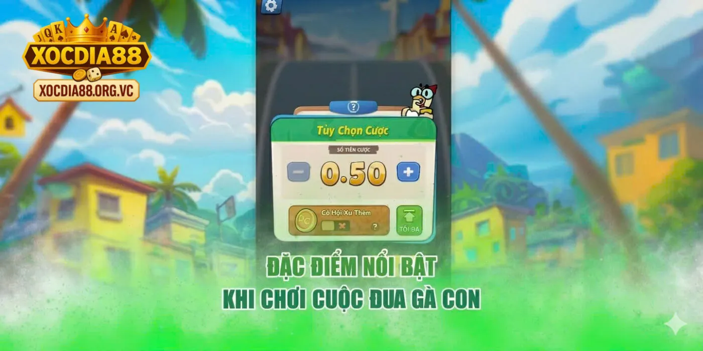 Đặc điểm nổi bật khi chơi cuộc đua gà con
